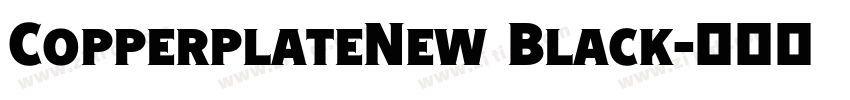 CopperplateNew Black字体转换